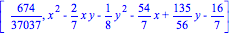 [674/37037, x^2-2/7*x*y-1/8*y^2-54/7*x+135/56*y-16/7]